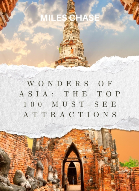 Wonders of Asia: The Top 100 Must-See Attractions