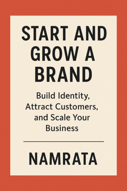 &quote;Start and Grow a Brand: Build Identity, Attract Customers, and Scale Your Business&quote;