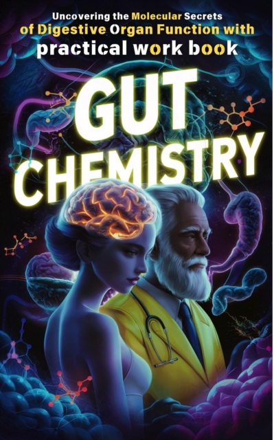 Gut Chemistry: Uncovering the Molecular Secrets of Digestive Organ Function with Practical Workbook