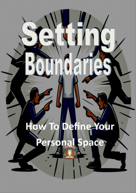 Setting Boundaries - How To Define Your Personal Space