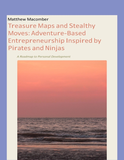 Treasure Maps and Stealthy Moves: Adventure-Based Entrepreneurship Inspired by Pirates and Ninjas