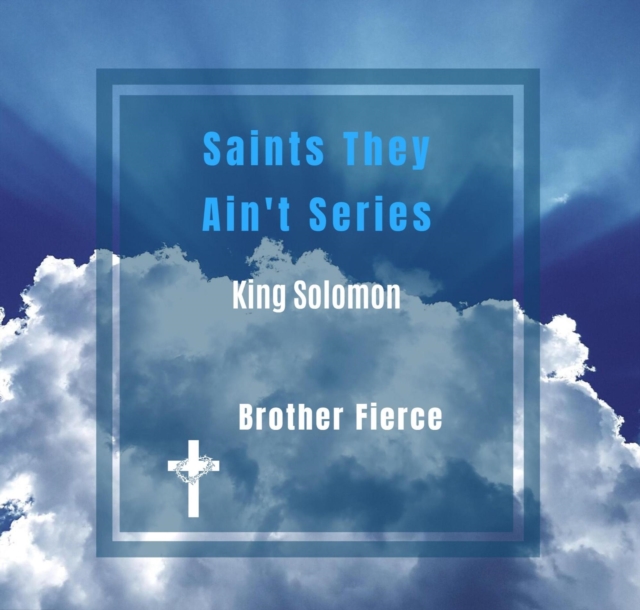 Saints They Ain't Series. King Solomon