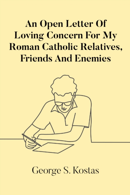 Open Letter Of Loving Concern For My Roman Catholic Relatives, Friends And Enemies