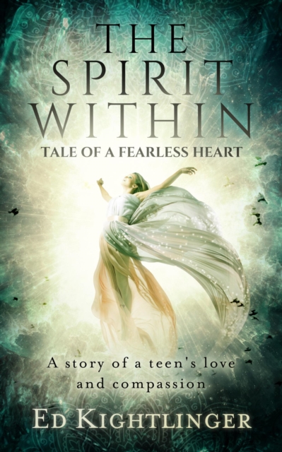 Spirit Within - Tale of a Fearless Heart, A Story of a Teen's Love and Compassion