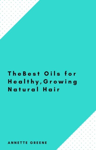 Best Oils for Healthy, Growing Natural Hair