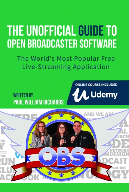 Unofficial Guide to Open Broadcaster Software: OBS: The World's Most Popular Free Live-Streaming Application