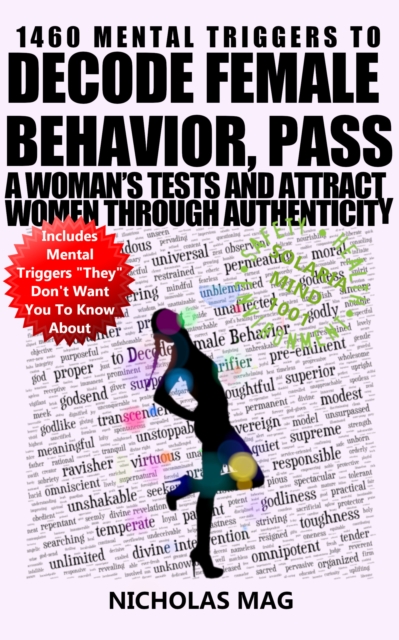 1460 Mental Triggers to Decode Female Behavior, Pass a Woman's Tests, and Attract Women Through Authenticity
