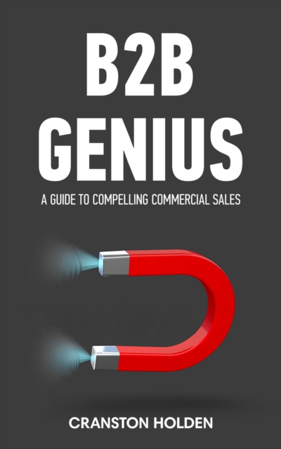 B2B Genius - A Guide to Compelling Commercial Sales