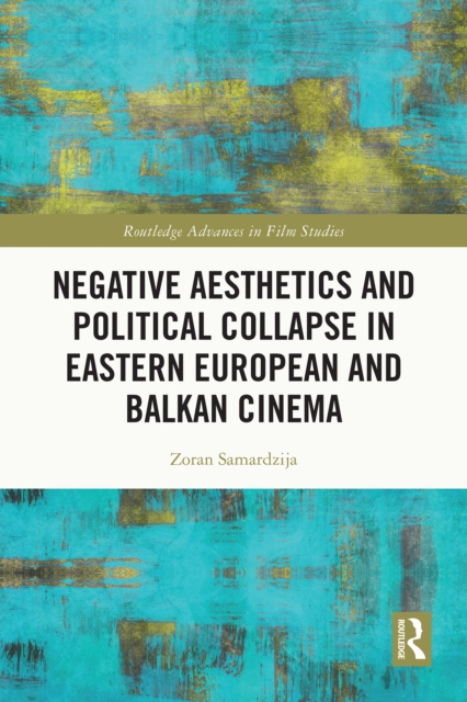 Negative Aesthetics and Political Collapse in Eastern European and Balkan Cinema