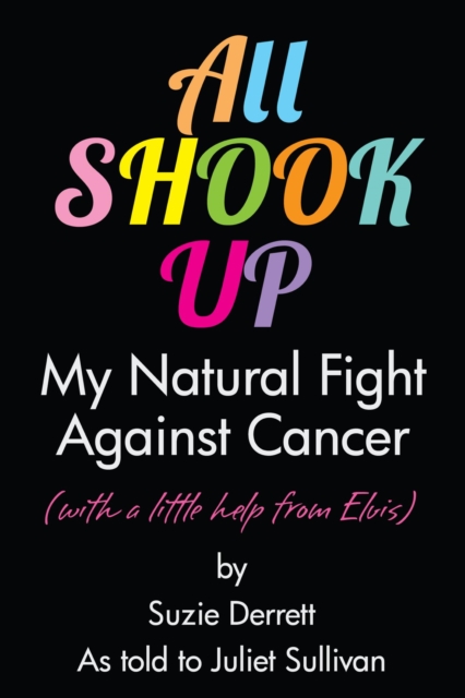 All Shook Up - My Natural Fight Against Cancer