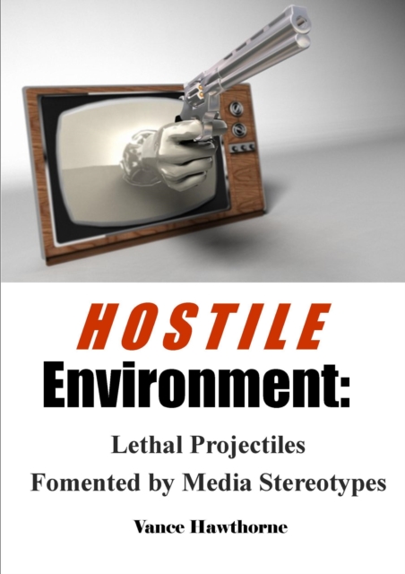 Hostile Environment: Lethal Projectiles Fomented by Media Stereotypes