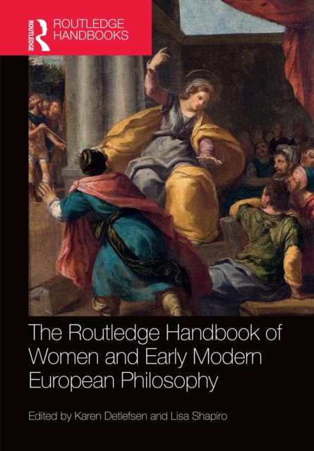 Routledge Handbook of Women and Early Modern European Philosophy