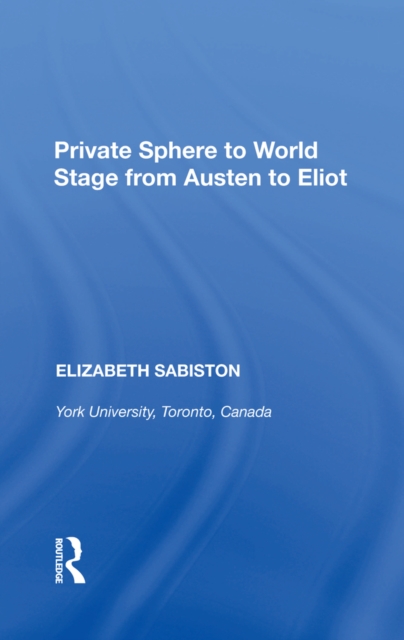 Private Sphere to World Stage from Austen to Eliot