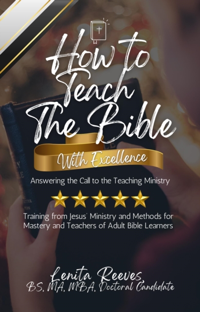How to Teach the Bible with Excellence: Answering the Call to the Teaching Ministry