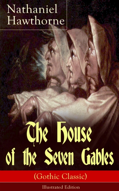 House of the Seven Gables (Gothic Classic) - Illustrated Edition