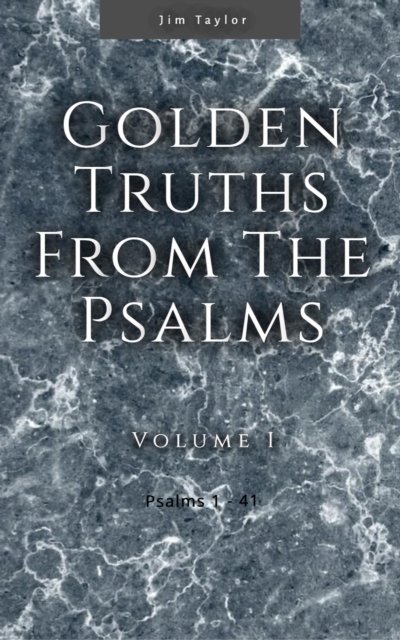 Golden Truths from the Psalms - Volume I - Psalms 1-41