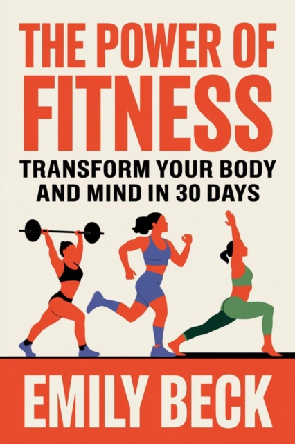 Power of Fitness Transform Your Body and Mind in 30 Days