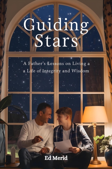 Guiding Stars: A Father's Lessons for Living a Life of Integrity and Wisdom
