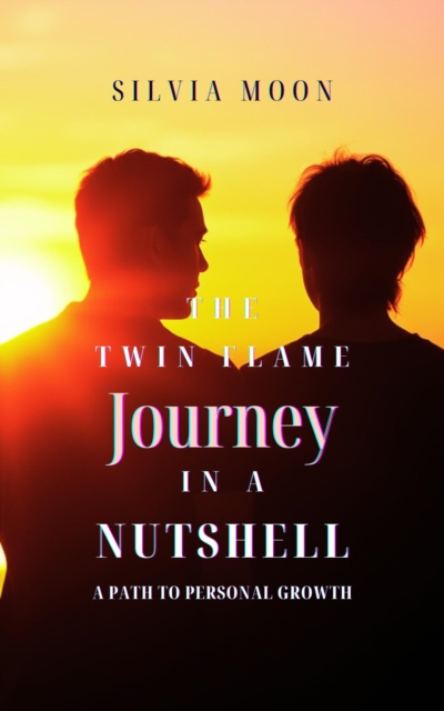 Twin Flame Journey in a Nutshell: A Path to Personal Growth