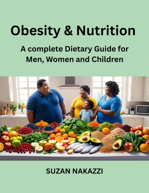 Obesity and Nutrition: A Complete Dietary Guide for Men, Women and Children