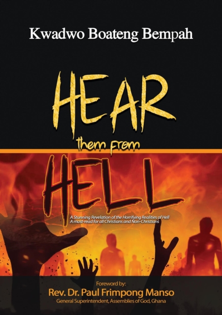 Hear Them From Hell: A Stunning Revelation of the Horrifying Realities of Hell A must-read for all Christians and Non-Christians