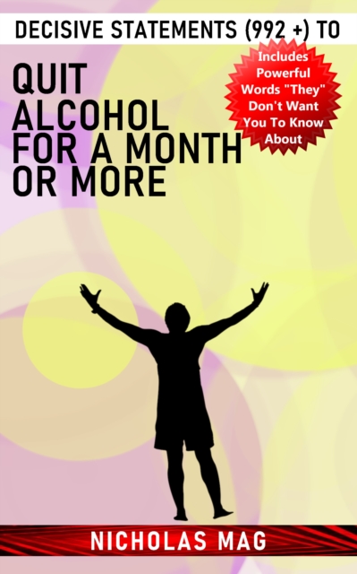 Decisive Statements (992 +) to Quit Alcohol for a Month or More