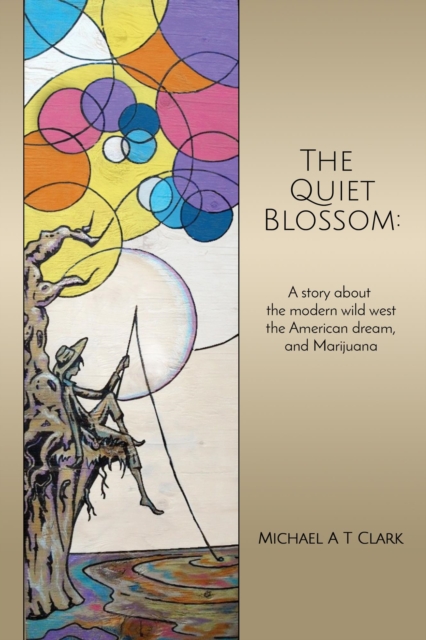 Quiet Blossom: A Story about the Modern Wild West, the American Dream, and Marijuana