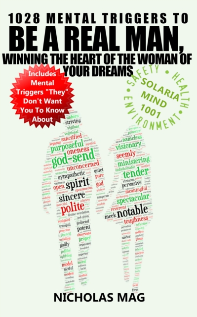 1028 Mental Triggers To Be A Real Man, Winning The Heart Of The Woman Of Your Dreams