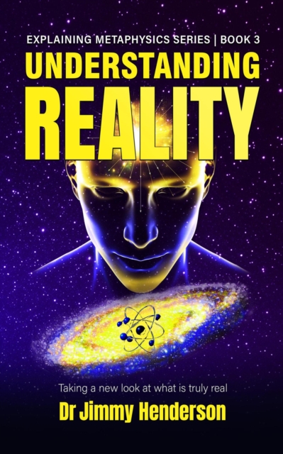 Understanding Reality: Taking a new look at what is truly real