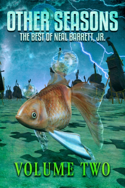 Other Seasons: The Best of Neal Barrett, Jr., Volume Two