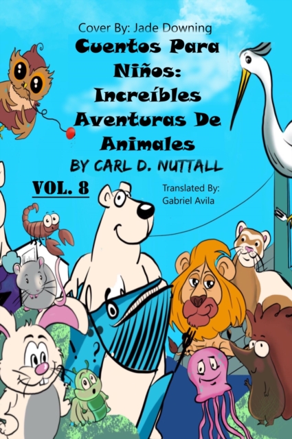 Cuentos Para Ninos: Asombrosas Aventuras De Animales - Vol. 8