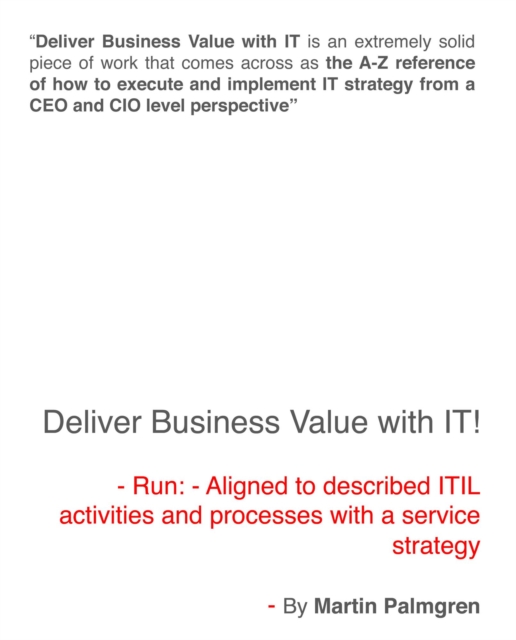 Deliver Business Value With IT! - Run - Aligned to Described ITIL Activities And Processes With a Service Strategy