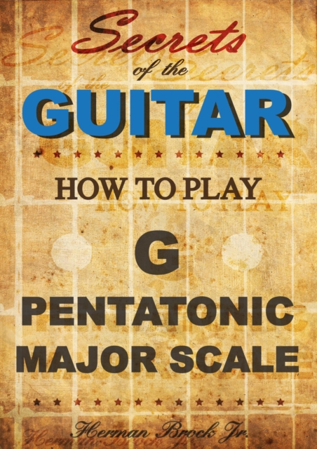 How To Play The G Major Pentatonic Scale - Secrets Of The Guitar
