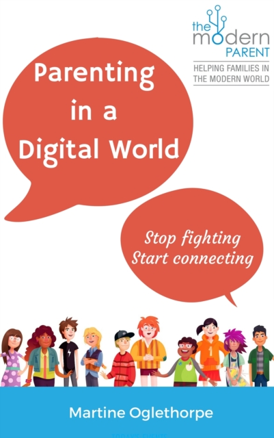 Parenting in a Digital world: Stop fighting, start connecting