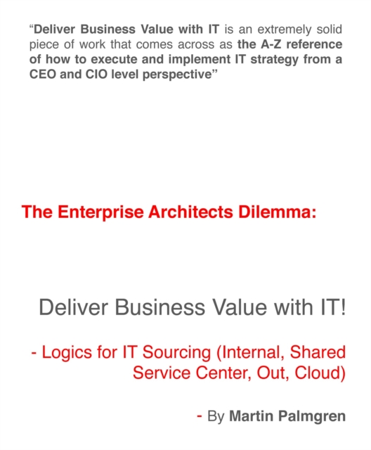 Enterprise Architects Dilemma: Deliver Business Value with IT! - Logics for IT Sourcing (Internal, Shared service center, Out, Cloud)