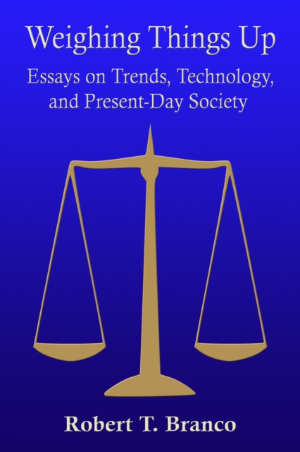 Weighing Things Up: Essays on Trends, Technology, and Present-Day Society