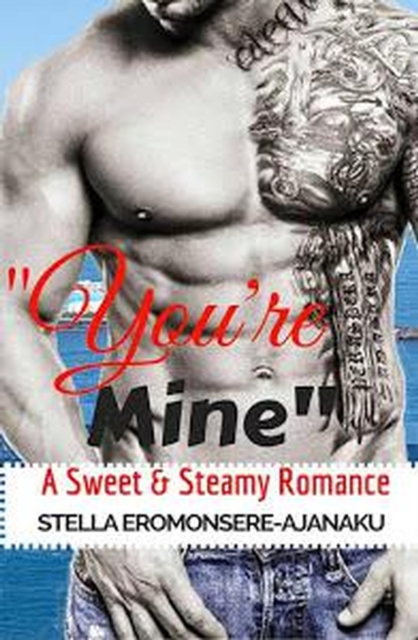 &quote;You're Mine&quote; ~ A Sweet & Steamy Romance
