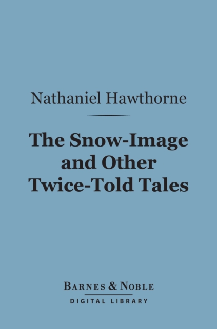 Snow-Image and Other Twice-Told Tales (Barnes & Noble Digital Library)