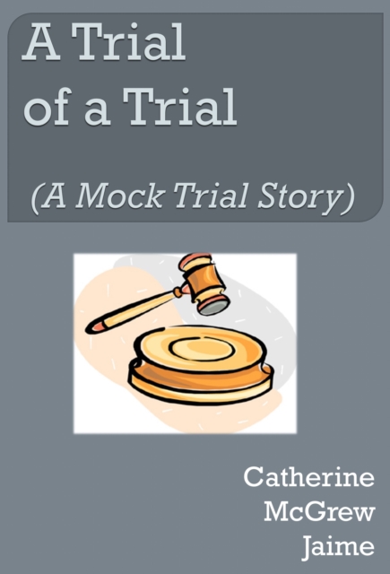 Trial of A Trial (A Mock Trial Story)