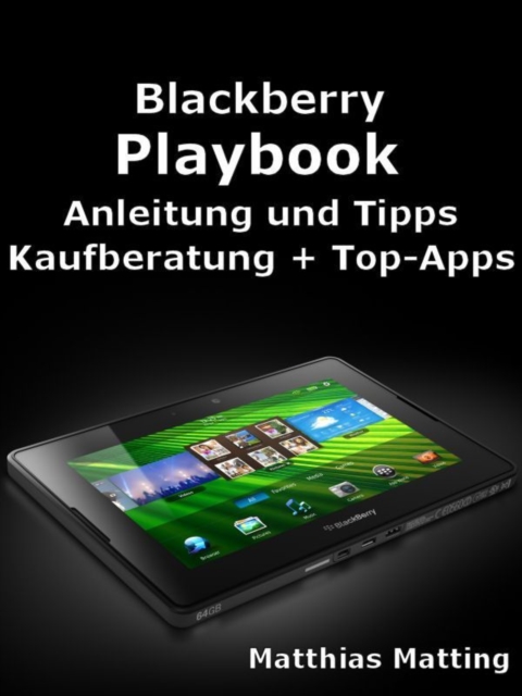Blackberry Playbook: Anleitung, Tipps, Kaufberatung und Top-Apps