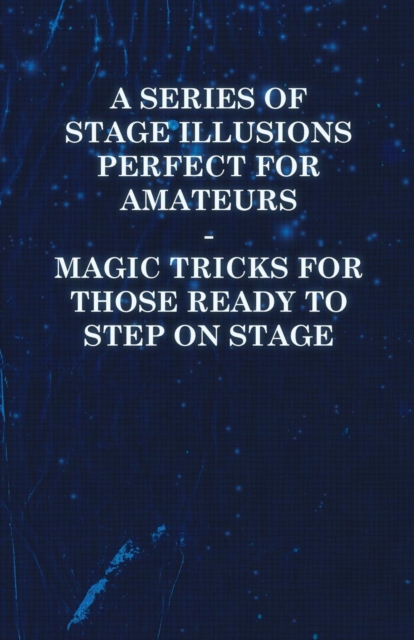 Series of Stage Illusions Perfect for Amateurs - Magic Tricks for Those Ready to Step on Stage