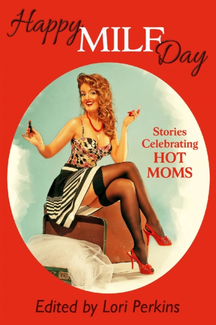 Happy MILF Day: Stories Celebrating Hot Moms
