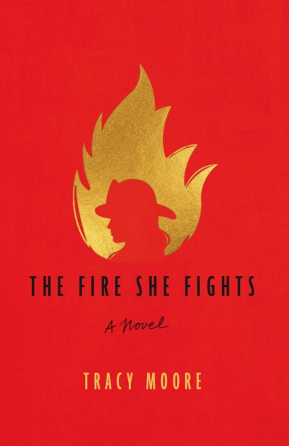 Fire She Fights: A Novel
