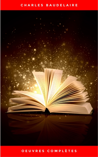 Charles Baudelaire: Oeuvres Complètes