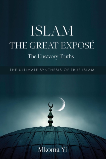 Islam: The Great Expose. The Unsavoury Truths