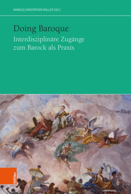 Doing Baroque. Interdisziplinare Zugange zum Barock als Praxis