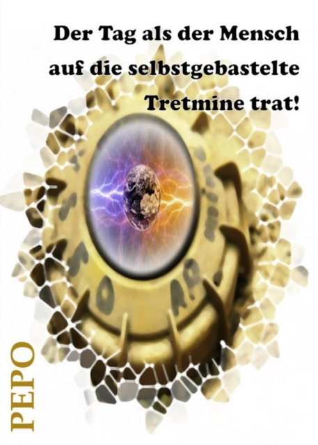 Der Tag als der Mensch auf die selbstgebastelte Tretmine trat!