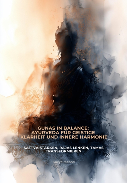 Gunas in Balance: Ayurveda fur geistige Klarheit und  innere Harmonie