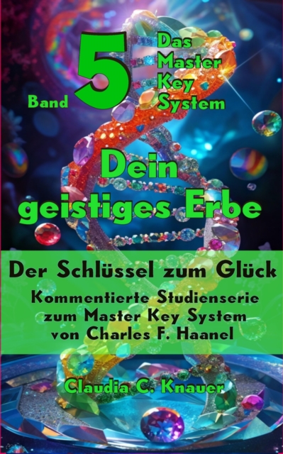 Band 5 - Das Master Key System - Der Schlussel zum Gluck. Dein geistiges Erbe