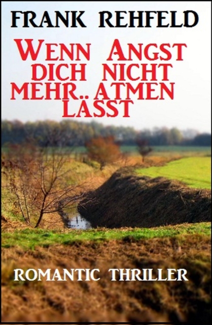 Wenn Angst dich nicht mehr atmen lässt: Romantic Thriller